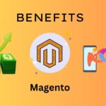 Benefits of Magento E-commerce Development for Your Business